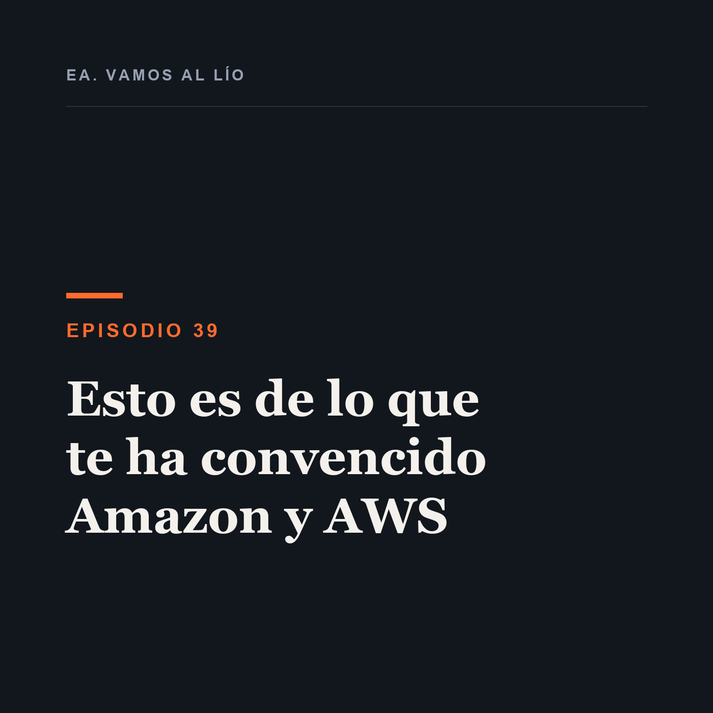 Portada de 39 - Esto es de lo que te ha convencido Amazon y AWS