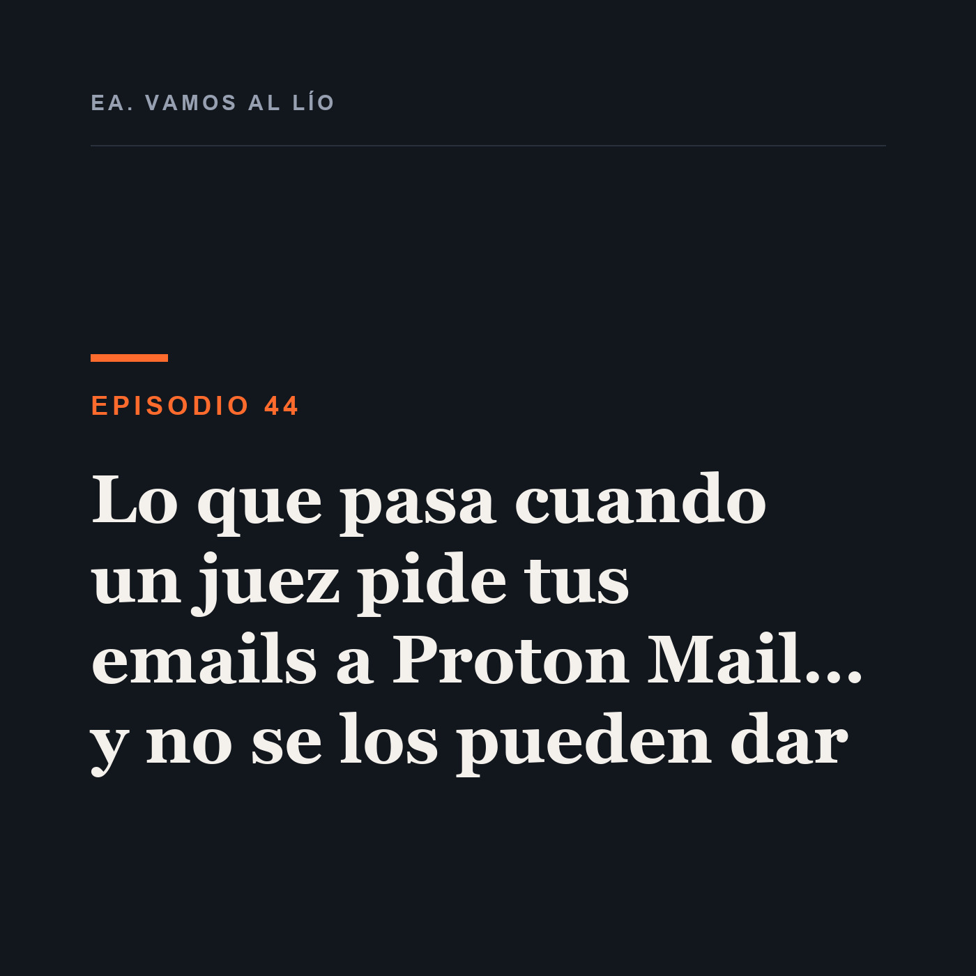 Portada de 44 - Lo que pasa cuando un juez pide tus emails a Proton Mail… y no se los pueden dar