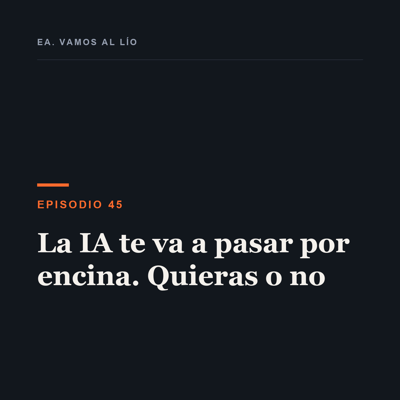 Portada de 45 - La IA te va a pasar por encina. Quieras o no